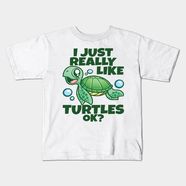 I Just Really Like Sea Turtles OK? Funny Sea Turtle Kids T-Shirt by PnJ